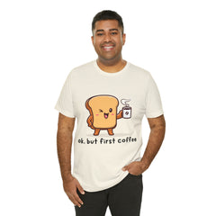 Ok, But First Coffee Shirt | Coffee Lover Unisex T-Shirt
