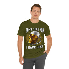 I Have Beer Shirt | Funny Drink Beer Unisex T-Shirt
