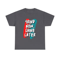 Grind Now, Shine Later Shirt | Hustler In Motion Unisex T-Shirt