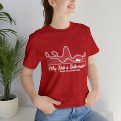 Dirty Rollercoaster Joke Shirt | Why Ride a Rollercoaster When You Can Ride Me T-Shirt