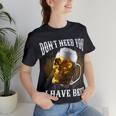 I Have Beer Shirt | Funny Drink Beer Unisex T-Shirt