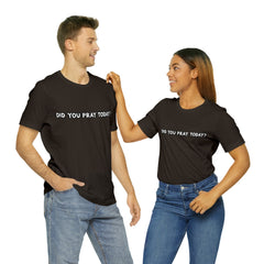 Did You Pray Today Shirt | Religious Prayer Reminder Statement T-Shirt