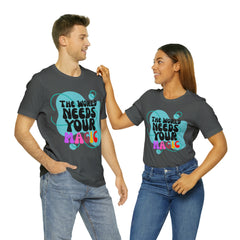 The World Needs Your Magic Shirt | Motivational Unisex T-Shirt