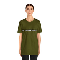 Did You Pray Today Shirt | Religious Prayer Reminder Statement T-Shirt