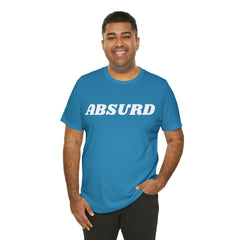 Absurd Funny Shirt | Hilarious Absurd Statement T-Shirt