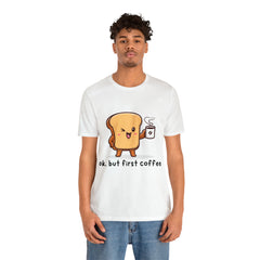 Ok, But First Coffee Shirt | Coffee Lover Unisex T-Shirt
