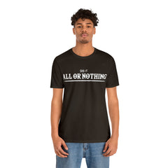 All or Nothing Shirt | F*ck it Unisex Statement T-Shirt