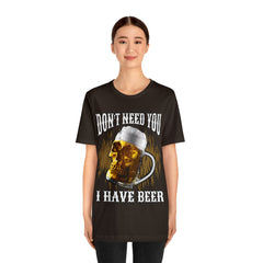 I Have Beer Shirt | Funny Drink Beer Unisex T-Shirt