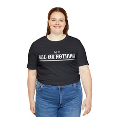 All or Nothing Shirt | F*ck it Unisex Statement T-Shirt