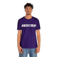 Absurd Funny Shirt | Hilarious Absurd Statement T-Shirt