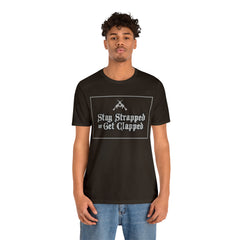 Stay Strapped or Get Clapped | Gun Firearms Self-Defense T-Shirt