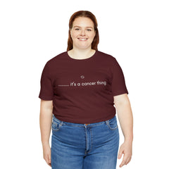 It's a Cancer Zodiac Thing Shirt | Zodiac Sign Statement T-Shirt
