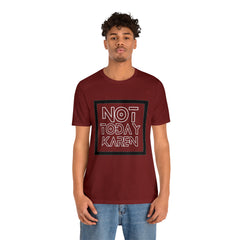 Not Today Karen Shirt | Millennial Collection Unisex T-Shirt