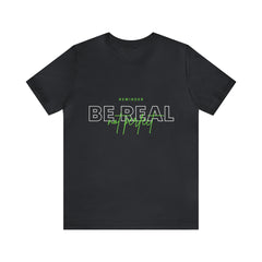 Reminder Be Real Not Perfect Shirt | Motivation Unisex T-Shirt