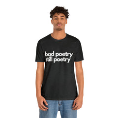 Bad Poetry Is Still Poetry Shirt | Bad Poetry Day T-Shirt
