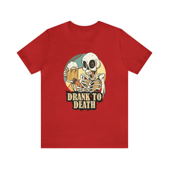 Skeleton Drank to Death Shirt | Drink Beer Unisex T-Shirt