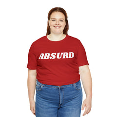 Absurd Funny Shirt | Hilarious Absurd Statement T-Shirt