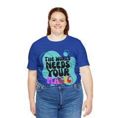 The World Needs Your Magic Shirt | Motivational Unisex T-Shirt