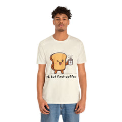 Ok, But First Coffee Shirt | Coffee Lover Unisex T-Shirt