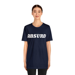 Absurd Funny Shirt | Hilarious Absurd Statement T-Shirt