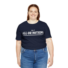 All or Nothing Shirt | F*ck it Unisex Statement T-Shirt