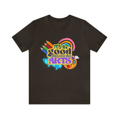 It's a Good Day to Do Arts Shirt | School Unisex T-Shirt