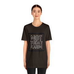 Not Today Karen Shirt | Millennial Collection Unisex T-Shirt