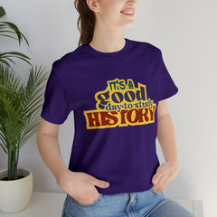 It's a Good Day to Study History Shirt | School Unisex T-Shirt