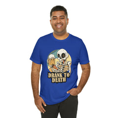 Skeleton Drank to Death Shirt | Drink Beer Unisex T-Shirt
