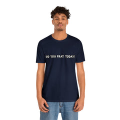 Did You Pray Today Shirt | Religious Prayer Reminder Statement T-Shirt