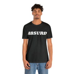 Absurd Funny Shirt | Hilarious Absurd Statement T-Shirt