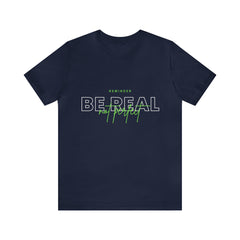 Reminder Be Real Not Perfect Shirt | Motivation Unisex T-Shirt