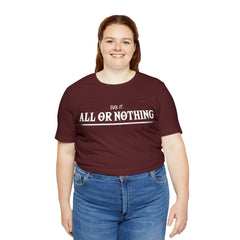 All or Nothing Shirt | F*ck it Unisex Statement T-Shirt