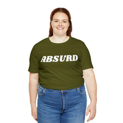 Absurd Funny Shirt | Hilarious Absurd Statement T-Shirt