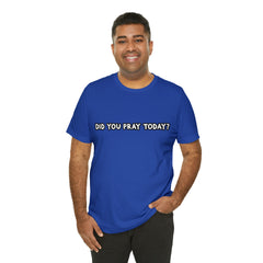Did You Pray Today Shirt | Religious Prayer Reminder Statement T-Shirt