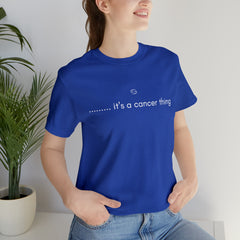 It's a Cancer Zodiac Thing Shirt | Zodiac Sign Statement T-Shirt