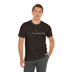 It's a Cancer Zodiac Thing Shirt | Zodiac Sign Statement T-Shirt