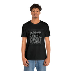 Not Today Karen Shirt | Millennial Collection Unisex T-Shirt