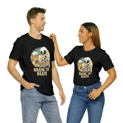 Skeleton Drank to Death Shirt | Drink Beer Unisex T-Shirt