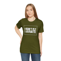I Don't Fly I Aviate Shirt | Airplane Pilot Aviation T-Shirt