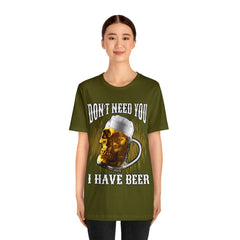I Have Beer Shirt | Funny Drink Beer Unisex T-Shirt