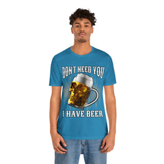 I Have Beer Shirt | Funny Drink Beer Unisex T-Shirt