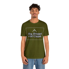 Stay Strapped or Get Clapped | Gun Firearms Self-Defense T-Shirt