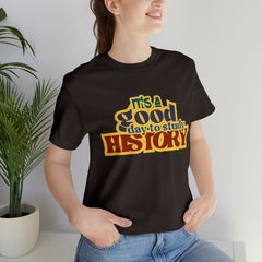 It's a Good Day to Study History Shirt | School Unisex T-Shirt