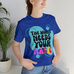 The World Needs Your Magic Shirt | Motivational Unisex T-Shirt