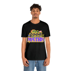 It's a Good Day to do Maths Shirt | School Unisex T-Shirt
