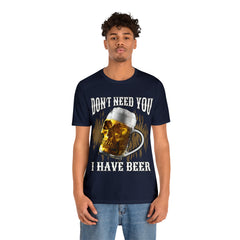 I Have Beer Shirt | Funny Drink Beer Unisex T-Shirt