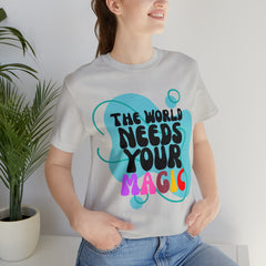The World Needs Your Magic Shirt | Motivational Unisex T-Shirt