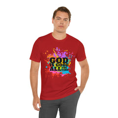 God Is Good All The Time Shirt | Faith In Fashion Unisex T-Shirt