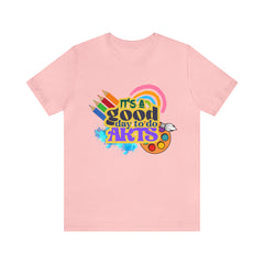 It's a Good Day to Do Arts Shirt | School Unisex T-Shirt